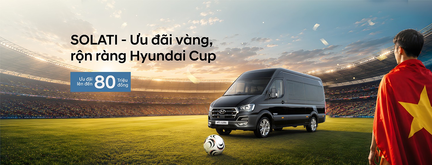 Solati – Ưu đãi vàng, rộn ràng Hyundai Cup! Solati – Ưu đãi vàng, rộn ràng Hyundai Cup!